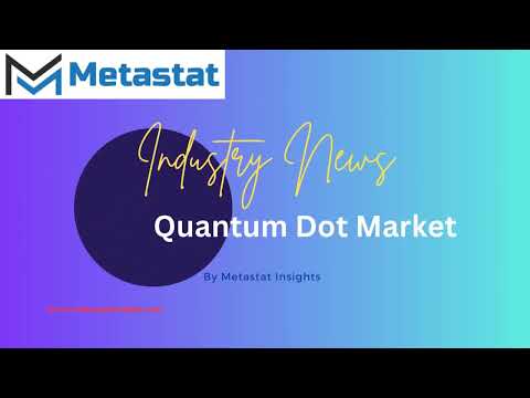 Quantum Dot Market | Quantum Dots Technology Overview | Metastat Insights